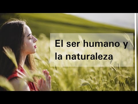 El ser humano: un ser natural y su relación con la naturaleza